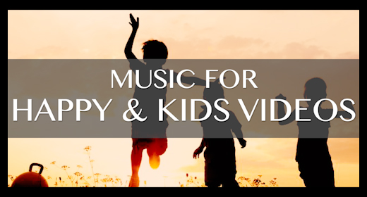 music for HAPPY & KIDS VIDEOS