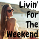 Livin' For The Weekend Livin' For The Weekend