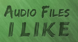 Audio Files I Like