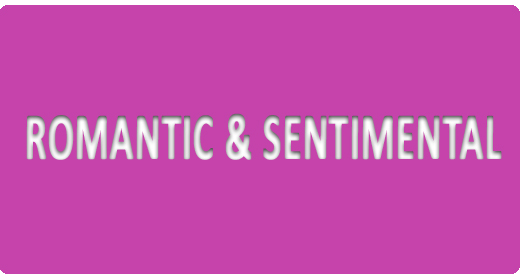 ROMANTIC & SENTIMENTAL