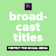Broadcast Social Media Titles - for Premiere Pro | Essential Graphics - VideoHive Item for Sale