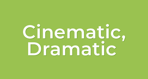 Cinematic, Dramatic