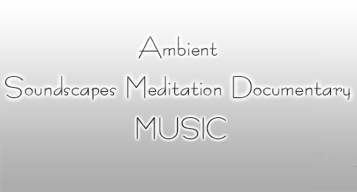 Ambient Soundscapes Meditation Documentary Music