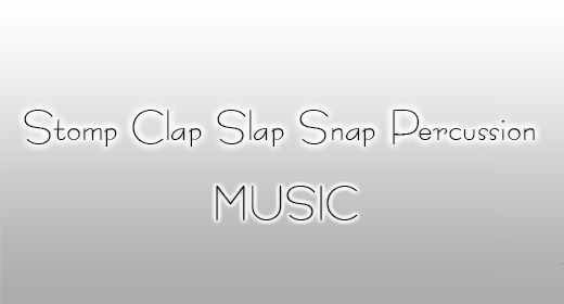 Stomp Clap Slap Snap Percussion Music