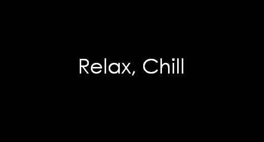 Relax, Chill