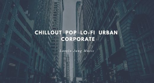 Chillout | Corporate | Pop | Urban