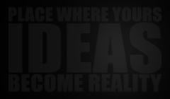 Place where yours ideas become reality