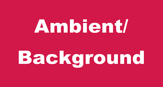Ambient and Background