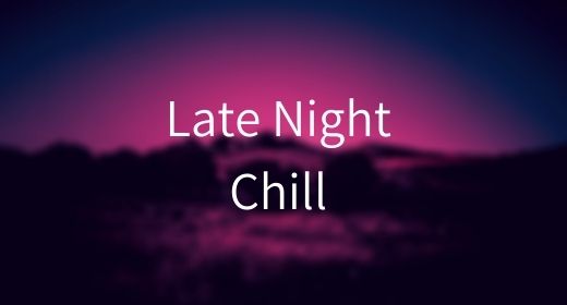 Late Night Chill