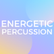 Energetic Percussion