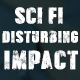 Sci-Fi Disturbing Impact