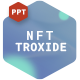 Troxide NFT - Powerpoint Presentation Template
