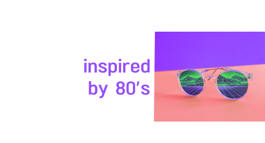 inspired by 80's
