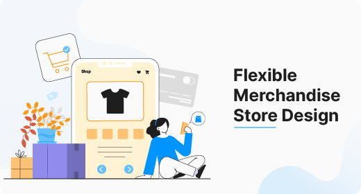 Flexible Merchandise Store Design