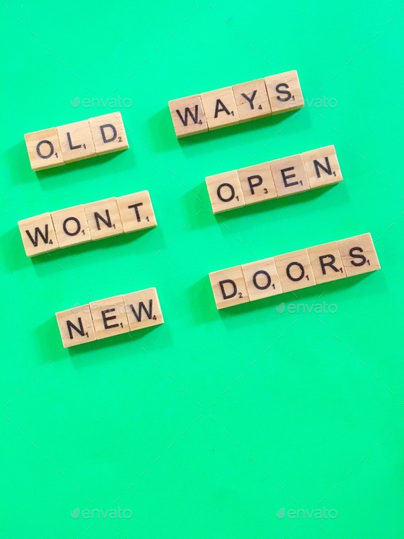 OLD WAYS WON’T OPEN NEW DOORS