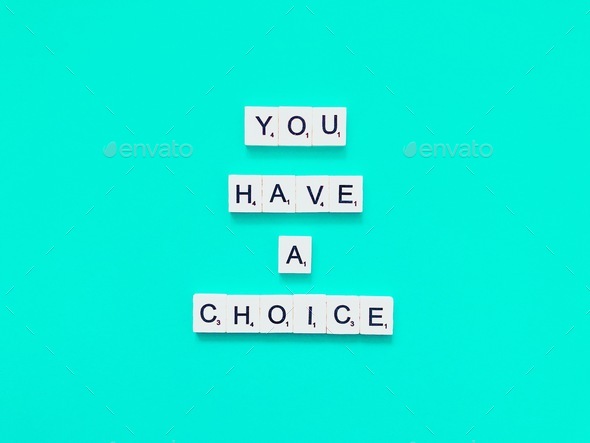 You have a choice. Life lesson. Life quote.