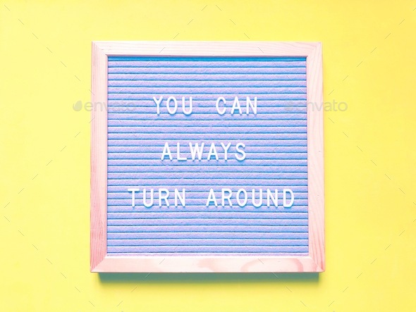 You can always turn around. Life lesson. Quote.