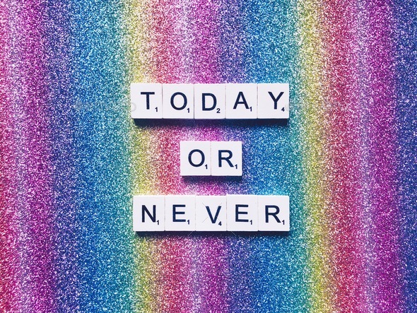 Today or Never