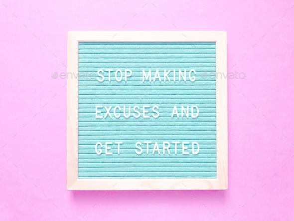 Stop making excuses and get started. Quote. Quotes.