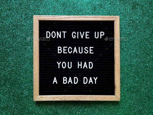Don’t give up because you had a bad day. Quote. Quotes.