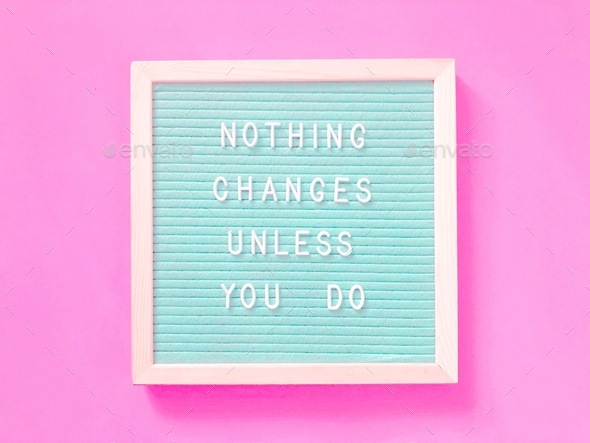 Nothing changes unless you do. Quote.