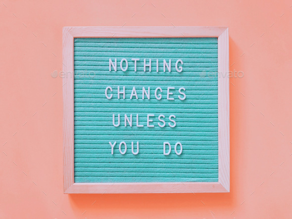 Nothing changes unless you do. Quote.