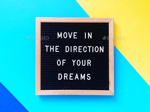 Move in the direction of your dreams. Quote.