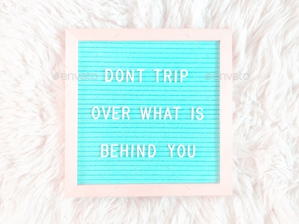 Don’t trip over what is behind you