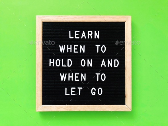 Learn when to hold on and when to let go.