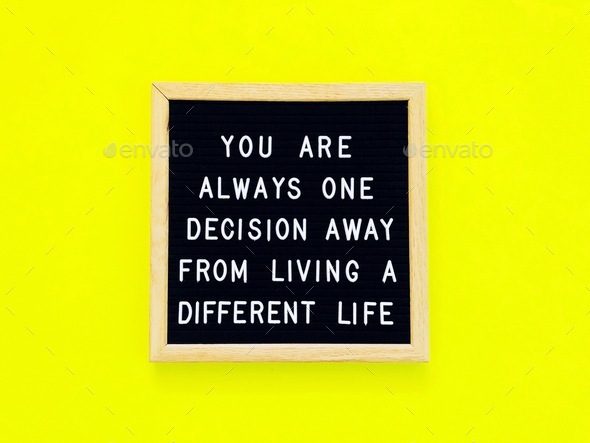You are always one decision away from living a different life