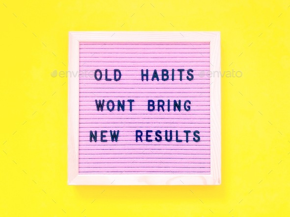 Great quote: Old habits won’t bring new results
