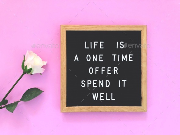 Life is a one time offer