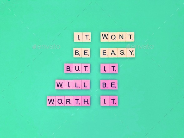 It won’t be easy, but it will be worth it. Great quote. Sayings and quotes. Scrabbles.