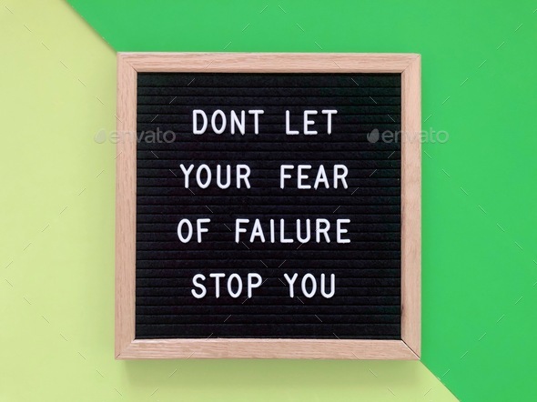 Don’t let your fear of failure stop you