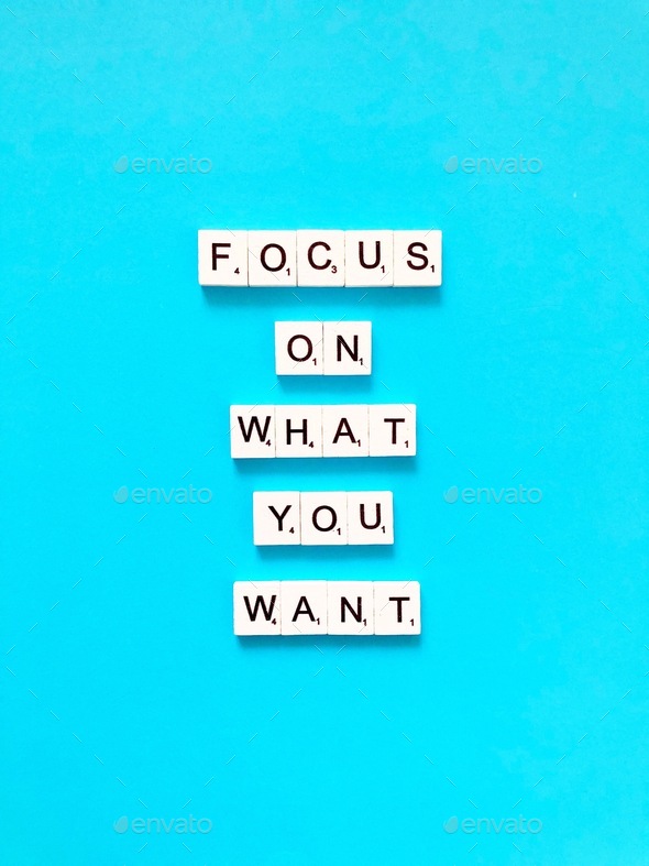 Focus on what you want
