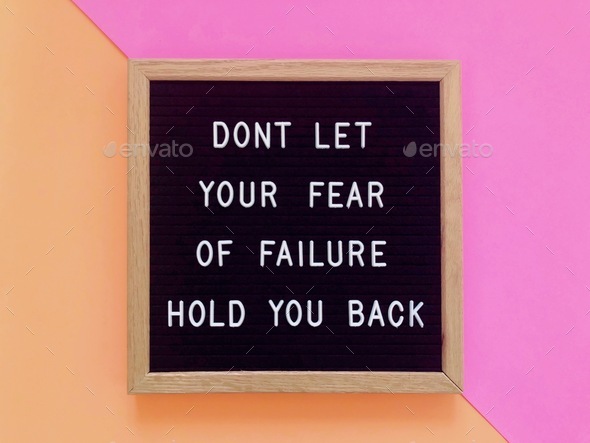 Don’t let your fear of failure hold you back