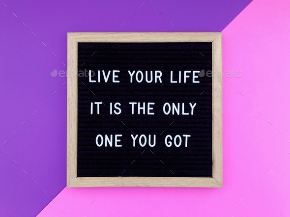 Live your life. It’s the only one you got. Quote. Quotes. Great quotes. Life quote. Life lesson.