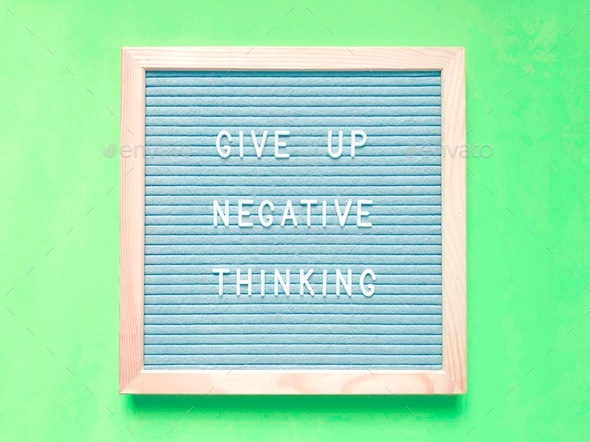 Give up negative thinking Positive thinking