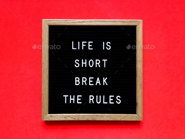 Life is short. Break the rules. Life quote. Life lessons.