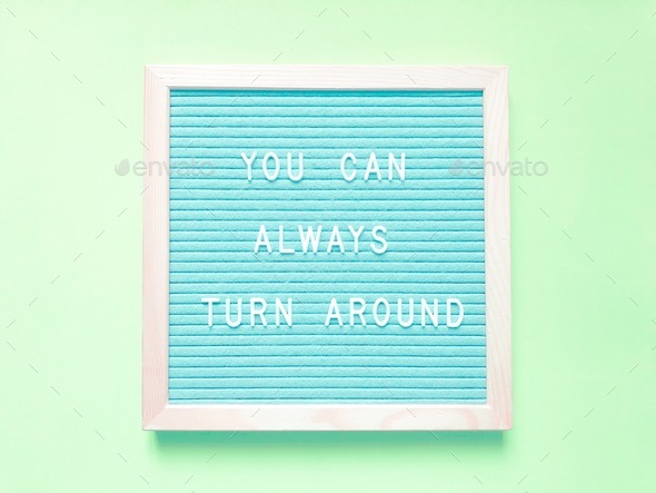 You can always turn around. Life lesson. Quote.