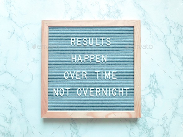 Results happen over time not overnight. Quote. Quotes.