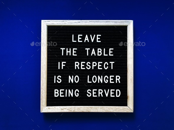 Leave the table if respect is no longer being served ✊ Quote