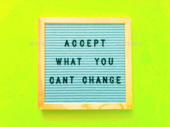 Accept what you cannot change. Quote. Quotes.