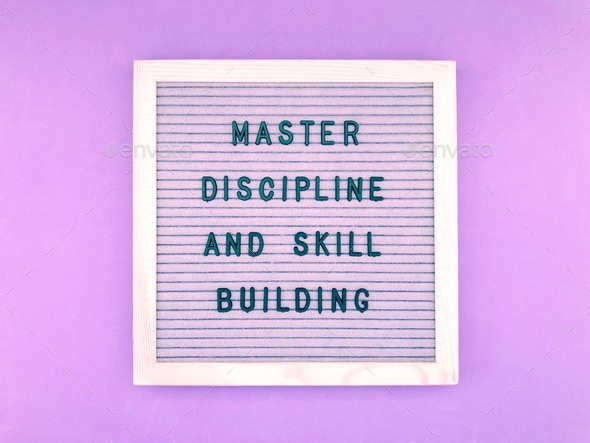 Master discipline and skill building. Quote.