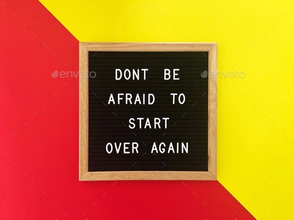 Don’t be afraid to start again