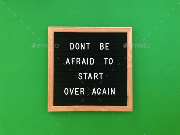 Don’t be afraid to start again