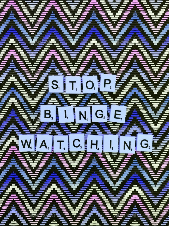 Stop binge watching. - Stock Photo - Images