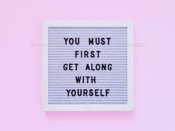 You must first get along with yourself. Quote. Quotes. Saying. Sayings.