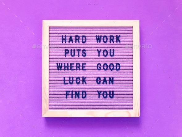 Hard work puts you where good luck can find you.