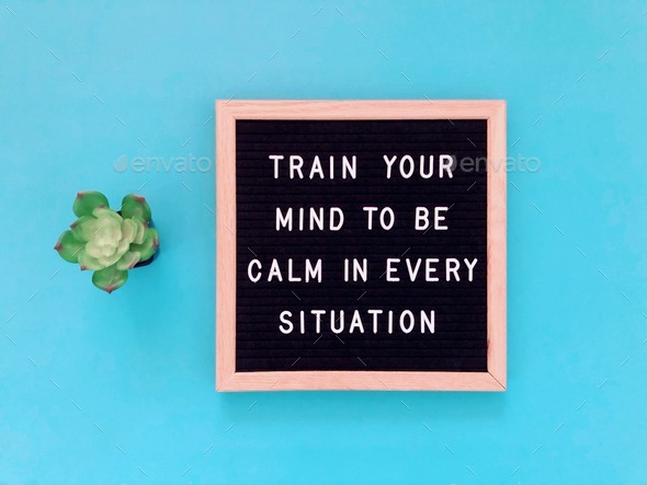 Train your mind to be calm in every situation